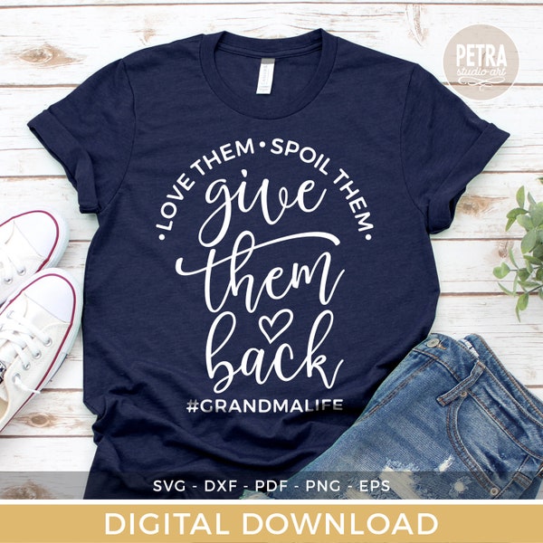 Love Them, Spoil Them, Give Them Back, Grandma Life SVG Cut File. Great for Mother's Day Tshirt.