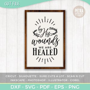 By His Wounds We Are Healed Easter Sign SVG cut file. Bible Quotes of Isaiah for Rustic Sign and Modern Farmhouse Wall Art Decoration.