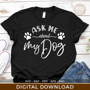 Posez-moi des questions sur mon chien. Animal de compagnie SVG. Pour fabriquer des t-shirts amusants pour animaux de compagnie. Usage personnel et commercial inclus.