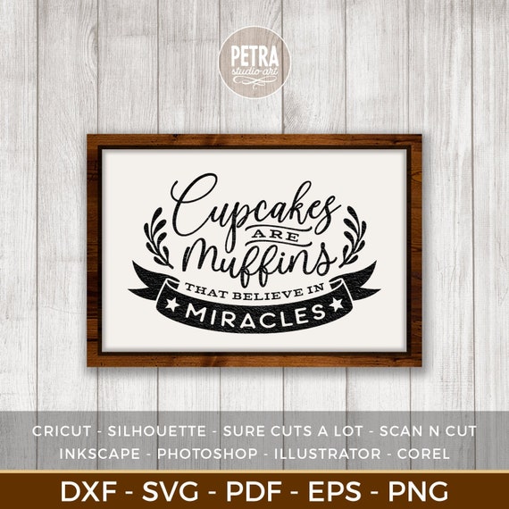 Cupcakes are muffins that believed in miracles SVG Cut File png Kitchen SVGs dxf Cut Designs svg Cricut Cut File Silhouette Cut File
