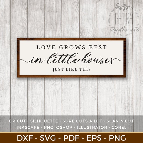 Love Grows Best In Little Houses Svg Cut File For Rustic Home Etsy