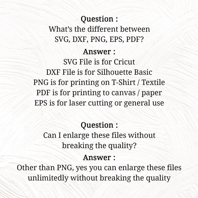 May include: A white background with text detailing the differences between SVG, DXF, PNG, EPS, and PDF file types. It also answers if these files can be enlarged without losing quality.