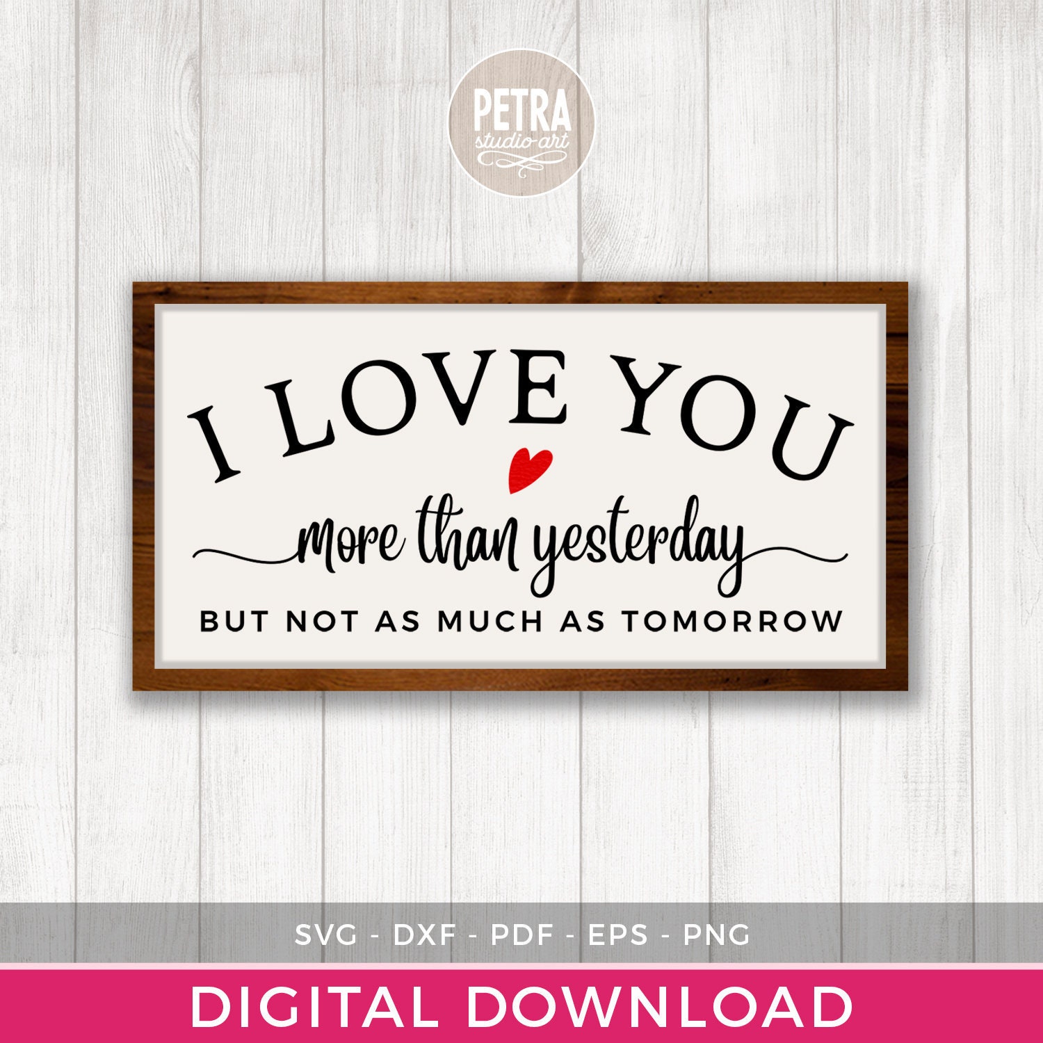 I Love You More Than Yesterday SVG Cut File and Printables for Valentines Day for Farmhouse Wall Decoration