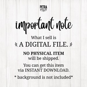 May include: A digital file download notice with the text "important note" in a handwritten font. The text explains that the product is a digital file and no physical item will be shipped. The text also states that the item can be downloaded instantly. The text "background is not included" is also included.