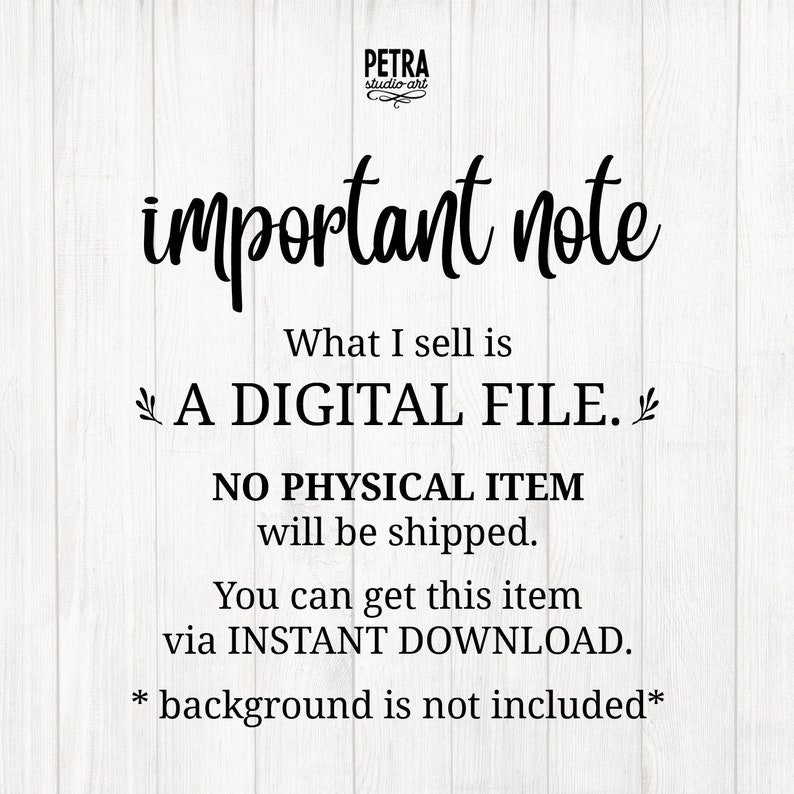 May include: A digital file download notice with the text "important note" in a handwritten font. The text explains that the product is a digital file and no physical item will be shipped. The text also states that the item can be downloaded instantly. The text "background is not included" is also included.