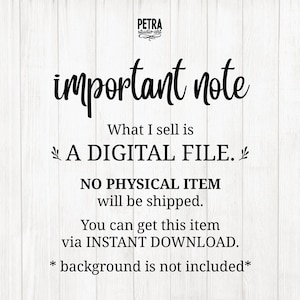 May include: A digital file download notice with the text "important note" in a decorative font. The text explains that the item is a digital file and no physical item will be shipped. The text also states that the item can be downloaded instantly. The text "background is not included" is also included.