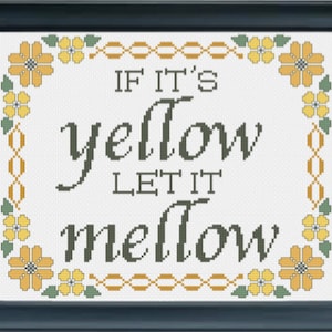 Puede incluir: Patrón de punto de cruz con fondo blanco y borde floral. El texto dice "If it's yellow let it mellow".