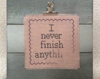 PDF Pattern - I Never Finish Anything - Procrastinator - Unfinished - Small Cross Stitch