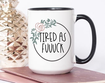 Tired as a Mother Cute Mug | Funny Coffee Mug Gift For Her | Mature Content Mug with Saying | Mom Life Coffee Mug | F Bomb Mom Coffee Mug
