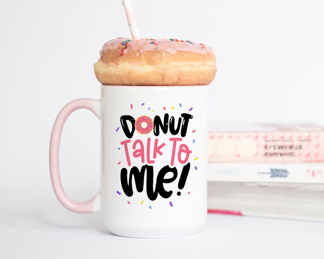 Donut Coffee Mug Donut Talk to Me Donut Touch My Coffee Funny Doughnut