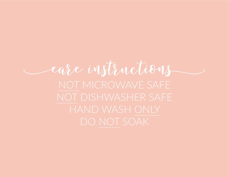 May include: Care instructions for a product: Not microwave safe, not dishwasher safe, hand wash only, do not soak.