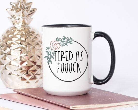 Tired as a Mother Cute Mug | Funny Coffee Mug Gift For Her | Mature Content Mug with Saying | Mom Life Coffee Mug | F Bomb Mom Coffee Mug