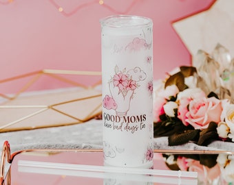 Good Moms Have Bad Days Glass Tumbler | Iced Coffee Cup | Iced Coffee Tumbler | Frosted Glass Tumbler | Frosted Glassware | Skinny Tumbler