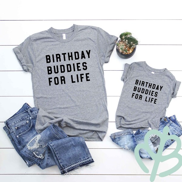Birthday buddies for life | Matching birthday shirts | birthday shirt | birthday gift | party shirts | matching party shirts | daddy and me