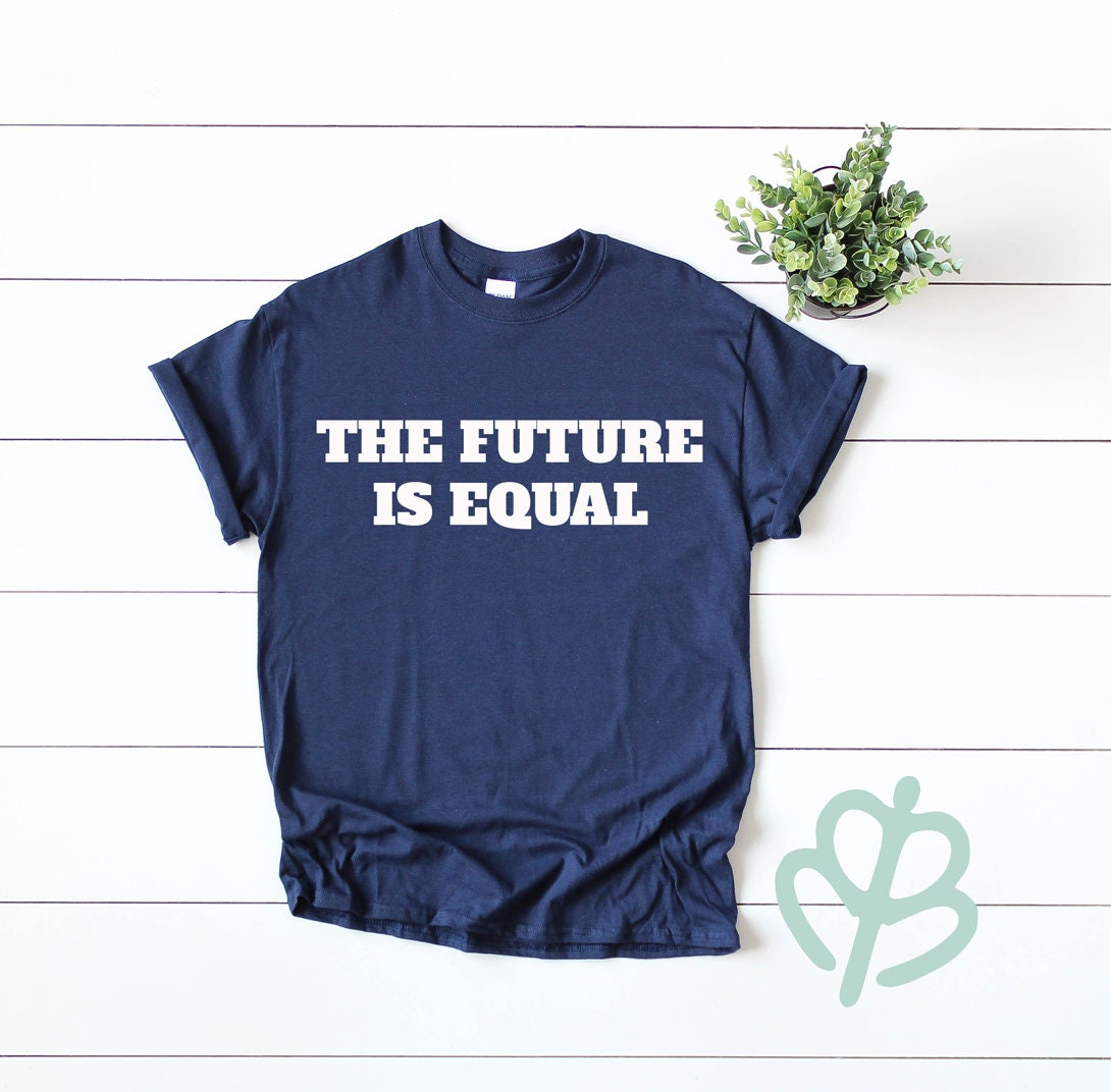 The future is equal shirt equality shirt motivational shirt | Etsy