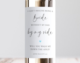 Personalised I Can't Be A Bride Without My Dad By My Side Wine Label, Custom Will You Walk Me Down The Aisle, Wedding, Walk Remember Forever