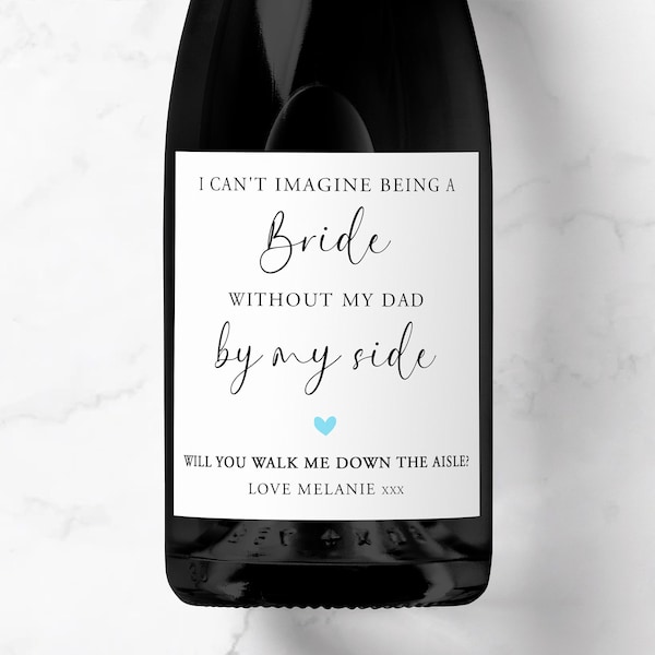 Personalised I Can't Be A Bride Without My Dad By My Side Champagne Prosecco Label, Will You Walk Me Down The Aisle Wedding, Father Of Bride