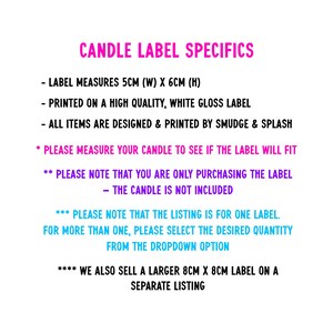 May include: Text on a white background reads "CANDLE LABEL SPECIFICS." The label measures 5cm (W) x 6cm (H) and is printed on a high-quality, white gloss label. The text also includes information about the label's design and the candle itself.