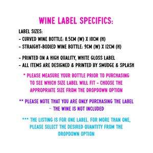 May include: Text on a white background details wine label specifics. It lists label sizes for curved and straight-bodied wine bottles in centimeters. The labels are printed on high-quality, white gloss material. The text also mentions the labels are designed and printed by Smudge & Splash.
