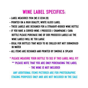 May include: Text on a white background with pink text outlining the specifications for a wine label. The label measures 9 cm wide by 12 cm high and is printed on high quality white gloss paper. The text also states that the label is designed for a straight-bodied wine bottle and that the wine is not included.