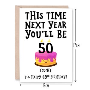 May include: A white card with black text that reads "This time next year you'll be 50 (ouch) P.S. Happy 49th Birthday!"  A pink and yellow birthday cake with candles is illustrated on the card. The card measures 12 cm by 17 cm.