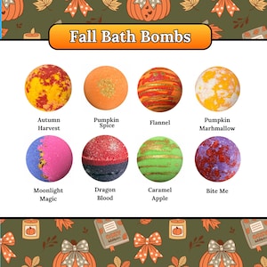 May include: A collection of eight round bath bombs labeled Fall Bath Bombs. The set includes Autumn Harvest, Pumpkin Spice, Flannel, Pumpkin Marshmallow, Moonlight Magic, Dragon Blood, Caramel Apple, and Bite Me, each featuring distinct colors.