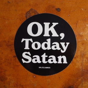 Ok, Today Satan sticker