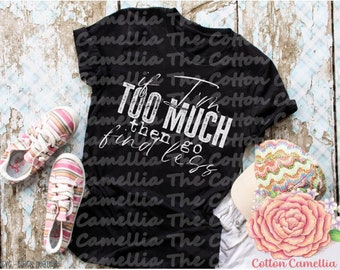 If I'm too much find less-Screen Print Transfer Shirt
