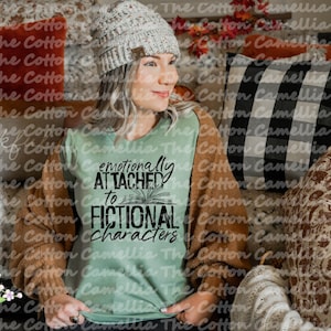 Emotionally attached to a fictional character- Screen Print Transfer Shirt