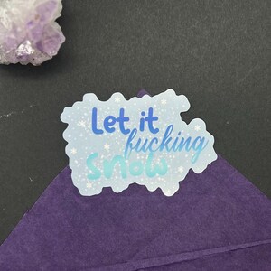 Let It Fucking Snow Sticker, Let It Snow Sticker, Snowflake Sticker, Christmas Sticker, Winter Sticker, Let it Snow Decal, Holiday Sticker