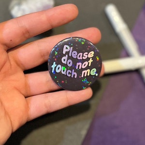 Please Don’t Touch Me 1.75in Button- Holographic Consent Pin Back Button, Don’t Touch Me Button, Backpack Pins, Personal Space, No Touchy