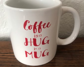 Coffee Is A Hug In A Mug”Coffee & Tea mug/tasse
