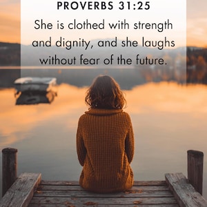 May include: A woman in a mustard-colored sweater sits on a wooden dock, facing a calm lake at sunset. The image includes the text "PROVERBS 31:25" and a quote about strength and dignity.