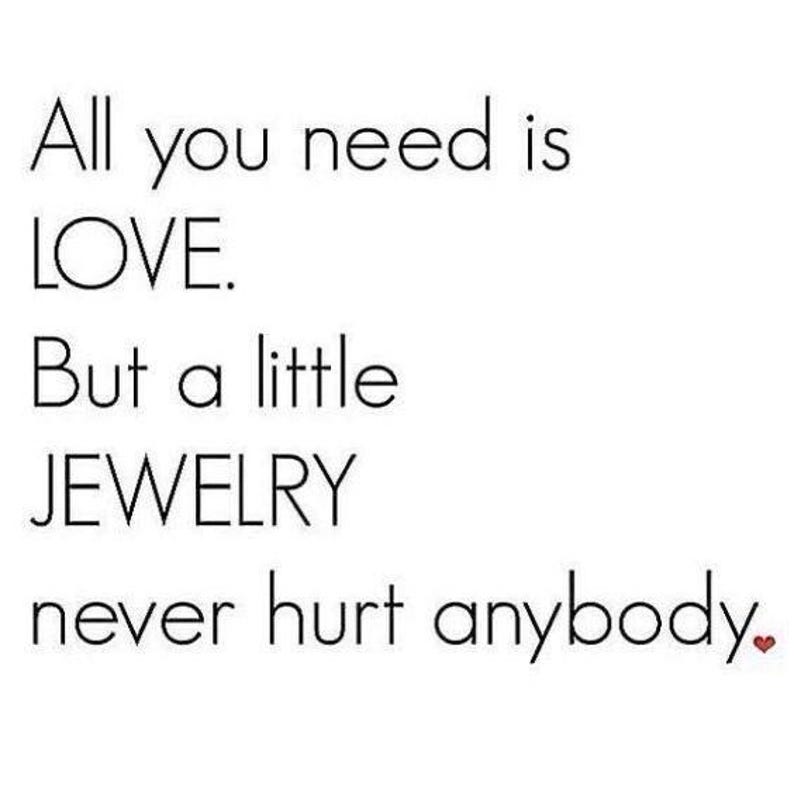 May include: White background with black text that reads "All you need is LOVE. But a little JEWELRY never hurt anybody." A small red heart is at the end of the sentence.