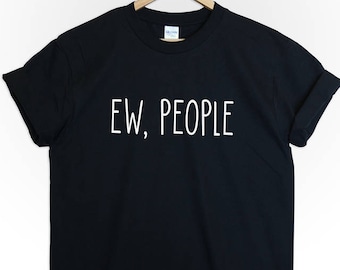 EW, PEOPLE tshirt tee top unisex uomo donna sarcasmo divertente citazione hipster blogger tumblr regalo grafico