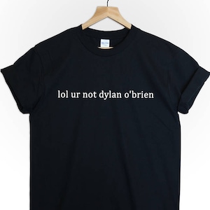 lol ur not dylan obrien tshirt tee top shirt unisexe teen wolf stilinski fytwolf tumblr hommes tumblr femmes drôle