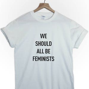 We should all be Feminist tshirt tee top shirt womens mens unisex feminist feminine equality quote girls fashion typography gender woman image 1