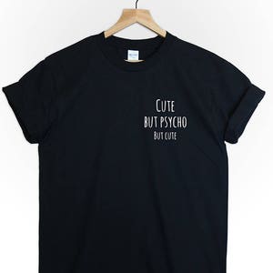 Cute but psycho but cute tshirt shirt /3 tee top unisex cute tumblr fashion style