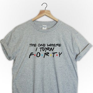 40th birthday gift shirt unisex friends tvshow the one where turns 40