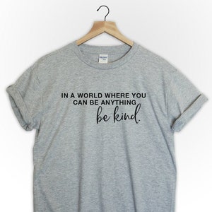 Be kind tshirt in a world where you can be anything be kind be nice kindness shirt 2
