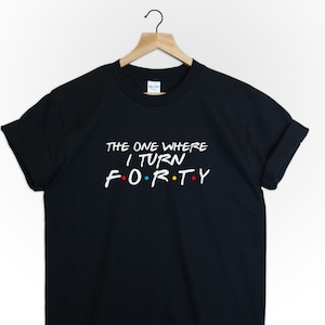 40th birthday gift shirt unisex friends tvshow the one where turns 40