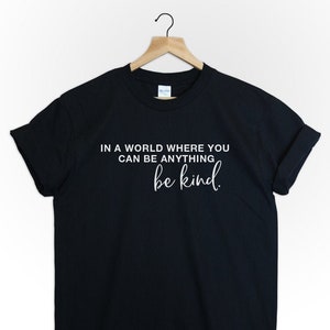 Be kind tshirt in a world where you can be anything be kind be nice kindness shirt 2