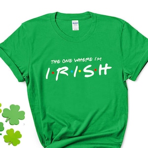 St patricks day shirt the one where im irish Green white-print