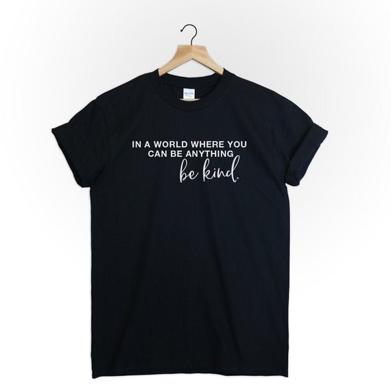 In A World Where You Can Be Anything- Be Kind Lovely T Shirt In A World Where You Can Be Anything- Be Kind Lovely T Shirt