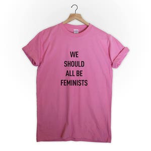 We should all be Feminist tshirt tee top shirt womens mens unisex feminist feminine equality quote girls fashion typography gender woman image 5