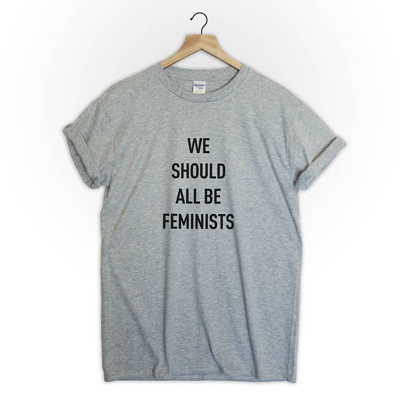 we should all be feminist t shirt