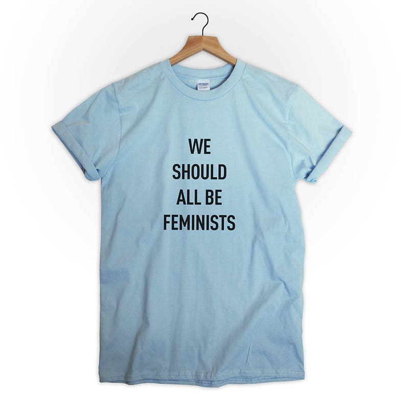 we should all be feminist t shirt
