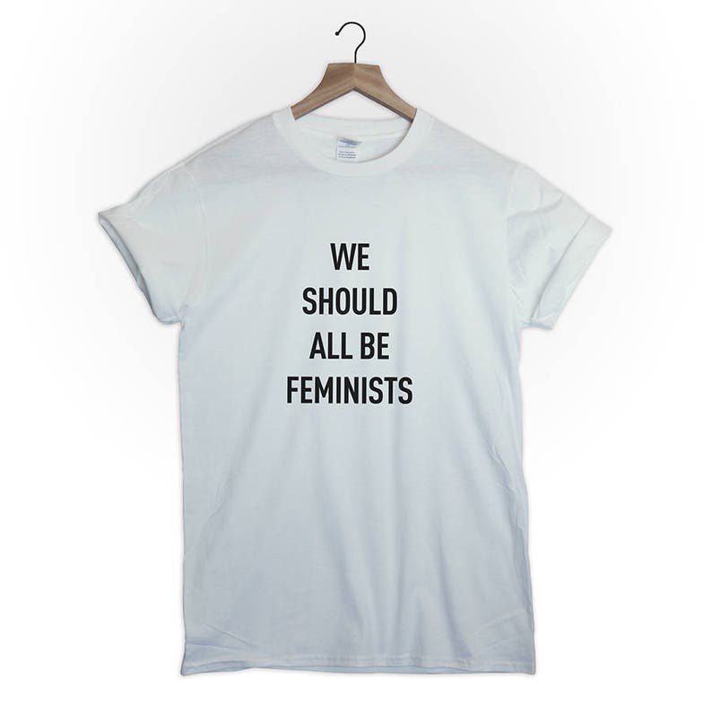 we should all be feminist t shirt