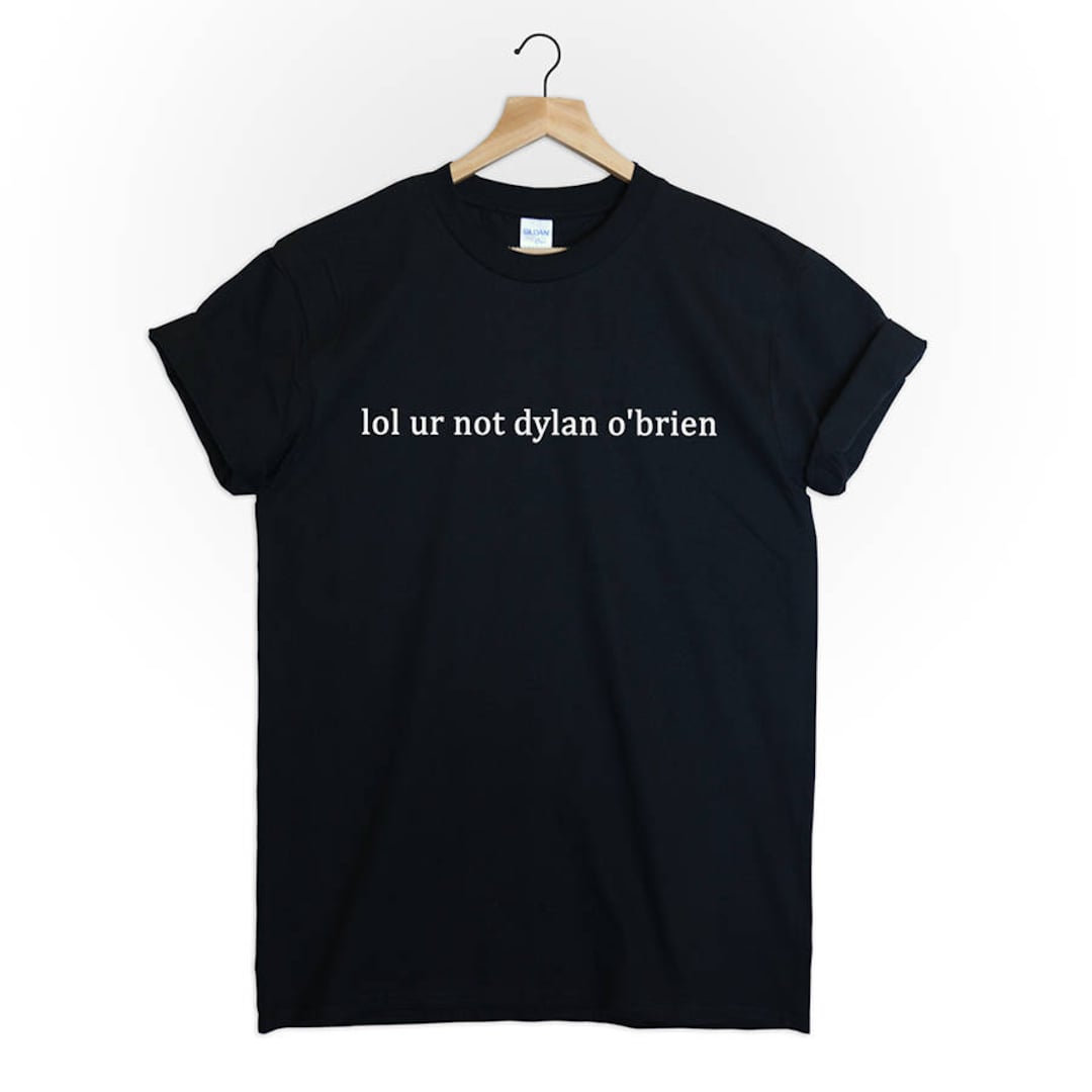 Lol Ur Not Dylan Obrien Tshirt Tee Top Shirt Unisex Teen Wolf - Etsy ...