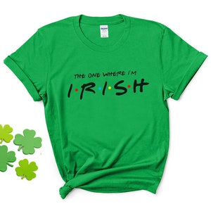 St patricks day shirt the one where im irish Green black-print